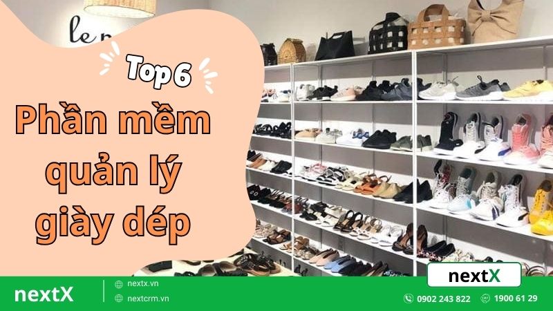 TOP 6 phần mềm quản lý giày dép tốt nhất tại thị trường Việt Nam
