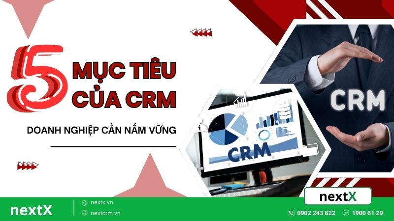 5 Mục tiêu của CRM mà doanh nghiệp cần nắm vững