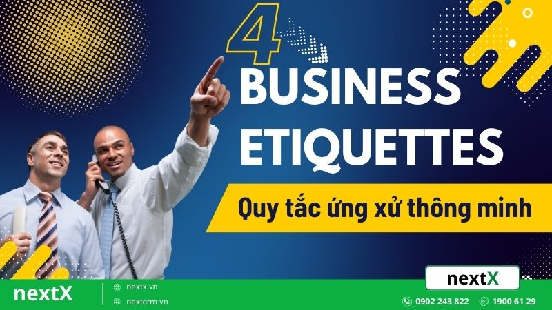 Business etiquettes là gì? 4 Nguyên tắc vàng bạn không thể bỏ qua
