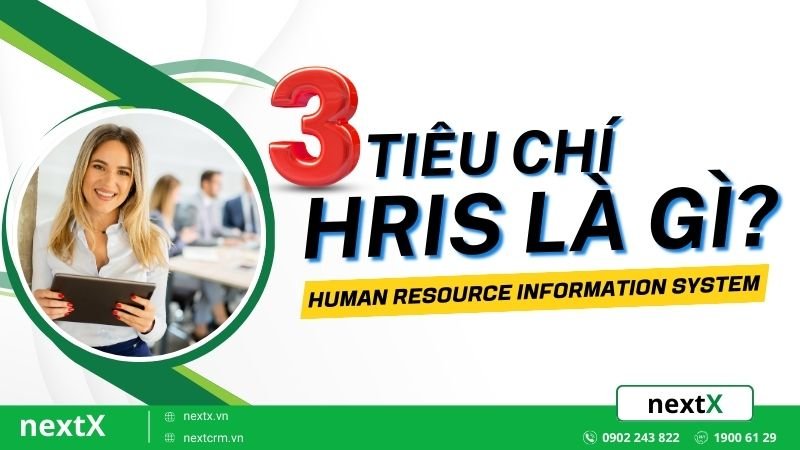 HRIS là gì? 3+ Tiêu chí đánh giá HRIS trong doanh nghiệp cần phải biết