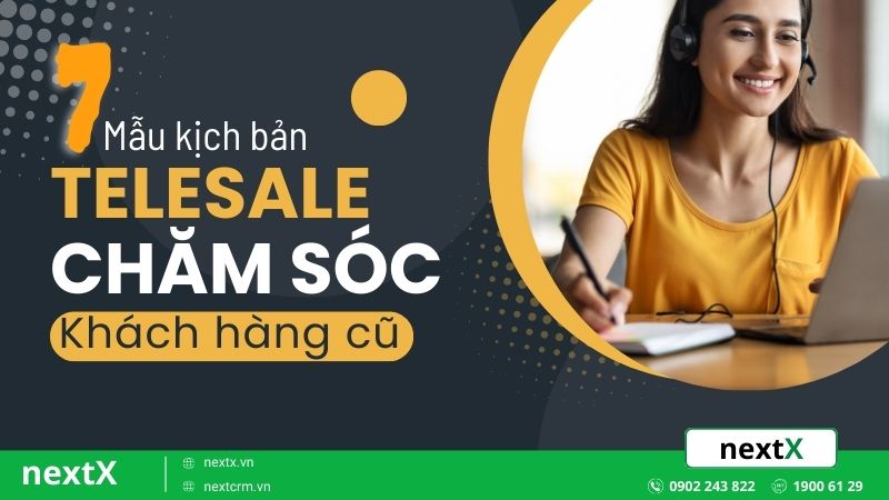 Bật mí 14 mẫu kịch bản chăm sóc khách hàng cũ được sử dụng nhiều nhất