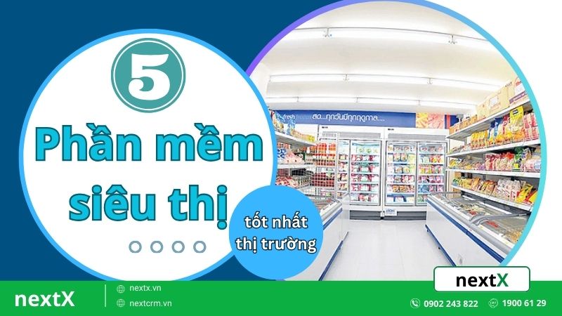 Top 5 phần mềm siêu thị tốt nhất thị trường hiện nay