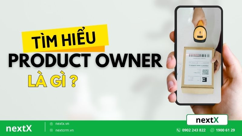 Product Owner là gì? 6+ Kỹ năng quan trọng để trở thành PO chuyên nghiệp