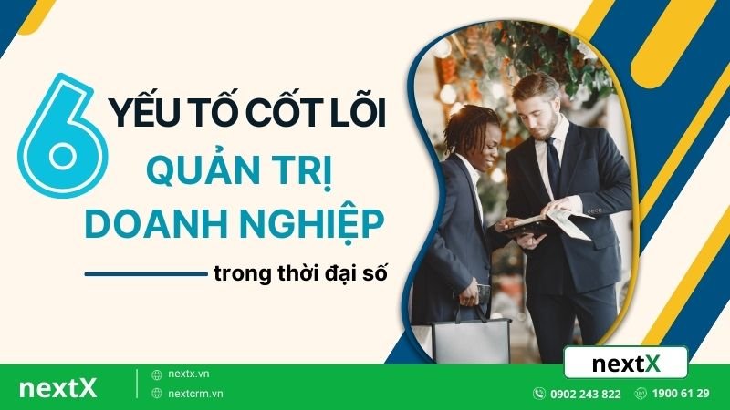 6 Yếu tố cốt lõi quản trị doanh nghiệp nhỏ trong thời đại số