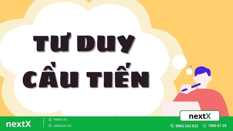 Làm thế nào để tư duy cầu tiến thúc đẩy thành công trong sự nghiệp?