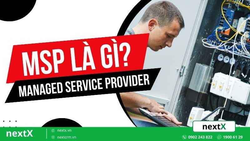 10 Tiêu chí lựa chọn hệ thống MSP phù hợp nhất cho doanh nghiệp bạn