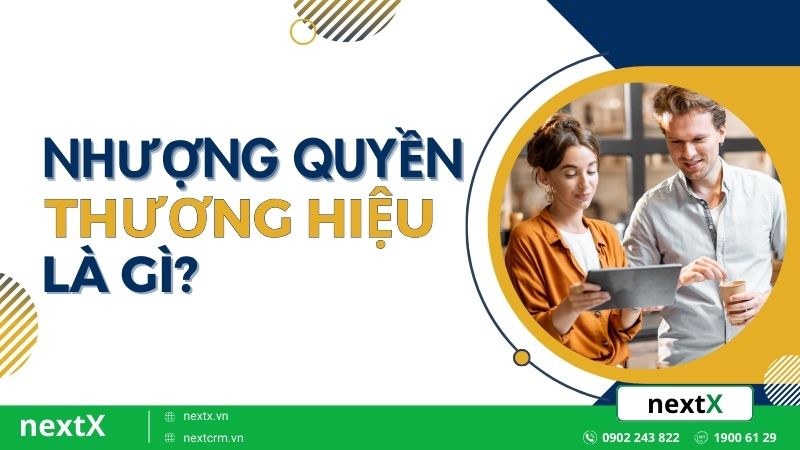 Nhượng quyền thương hiệu là gì? 6 hình thức nhượng quyền phổ biến