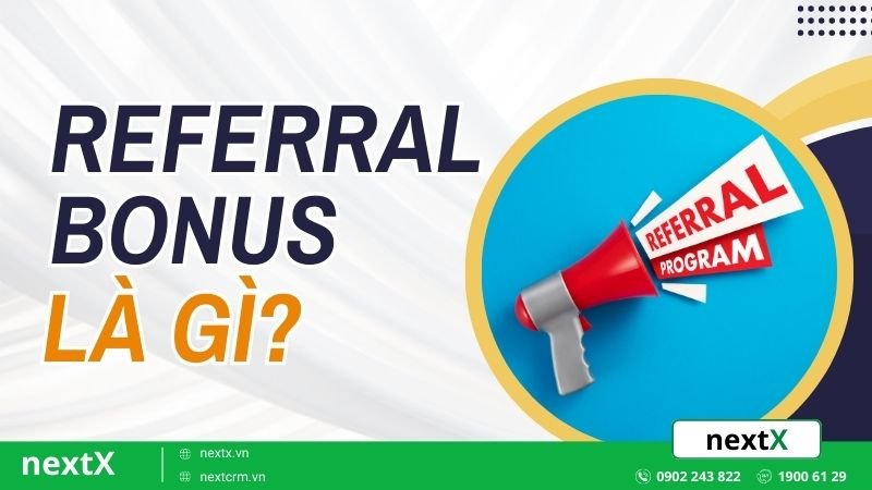 Referral Bonus là gì? 4 Cách biến khách hàng và nhân viên thành đại sứ thương hiệu