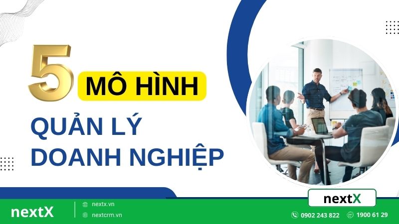 Top 5 mô hình quản lý doanh nghiệp hiệu quả giúp tăng trưởng bền vững