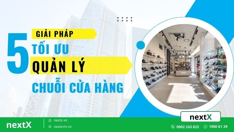 5 giải pháp tối ưu quản lý chuỗi cửa hàng nâng cao hiệu suất