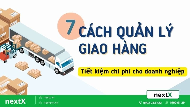 7 cách quản lý giao hàng hiệu quả tiết kiệm chi phí cho doanh nghiệp