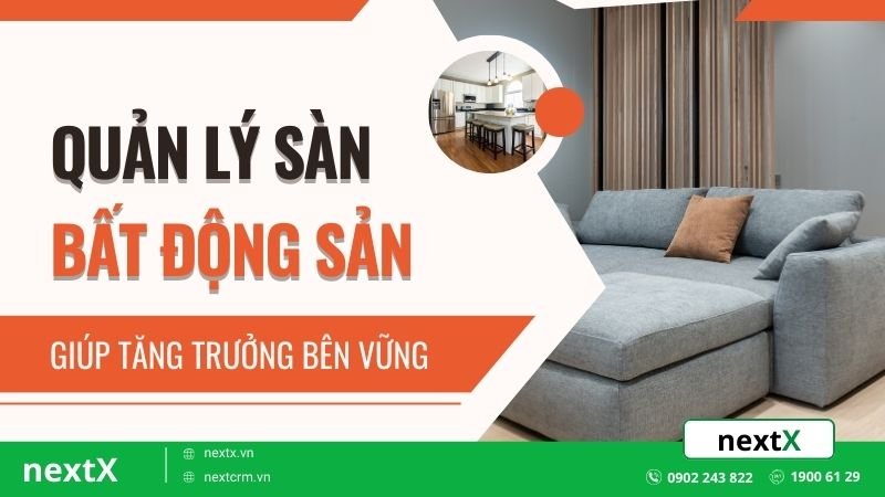 Quản lý sàn bất động sản hiệu quả giúp tăng trưởng bền vững