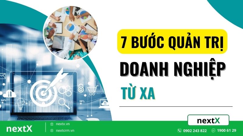 7 Bước quản trị doanh nghiệp từ xa hiệu quả nhất