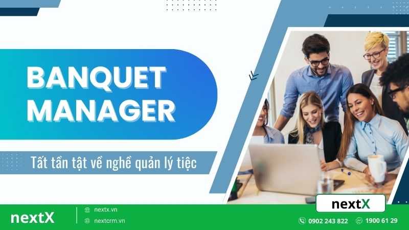 Banquet Manager là gì? Tất tần tật về nghề quản lý tiệc