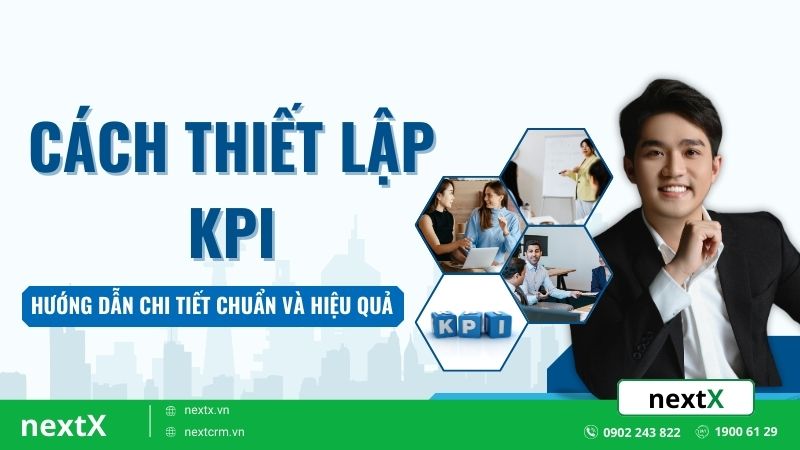 Hướng dẫn chi tiết cách thiết lập KPI chuẩn và hiệu quả nhất