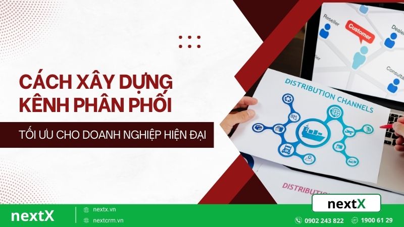 Cách xây dựng kênh phân phối tối ưu cho doanh nghiệp hiện đại