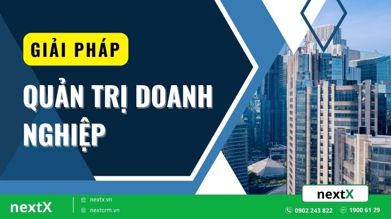 Giải pháp quản trị doanh nghiệp hiệu quả để nâng cao năng lực