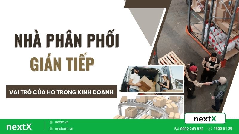 Nhà phân phối gián tiếp là gì và vai trò của họ trong kinh doanh