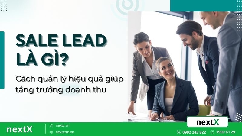 Sale Lead là gì? Cách quản lý hiệu quả giúp tăng trưởng doanh thu