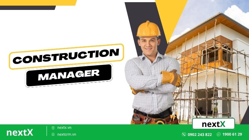 Construction Manager là gì? 7+ kỹ năng quản lý xây dựng hiệu quả