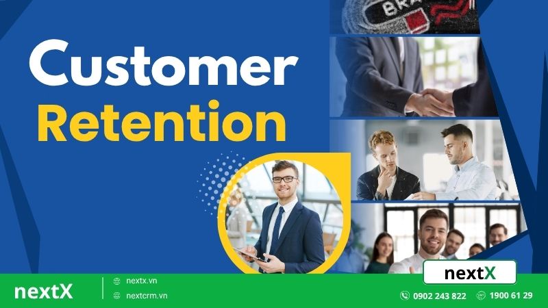 Customer Retention là gì? 6 Chiến lược giữ chân khách hàng hiệu quả