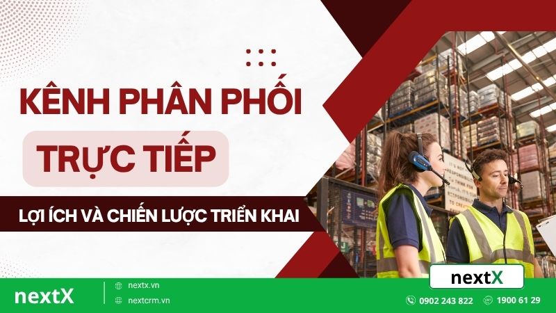 Kênh phân phối trực tiếp là gì? Lợi ích và chiến lược triển khai