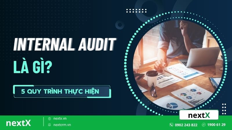 Internal Audit là gì? Bật mí 5 quy trình thực hiện hiệu quả