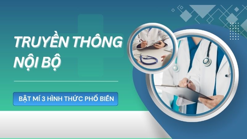 Truyền thông nội bộ là gì? Bật mí 3 hình thức phổ biến hiện nay