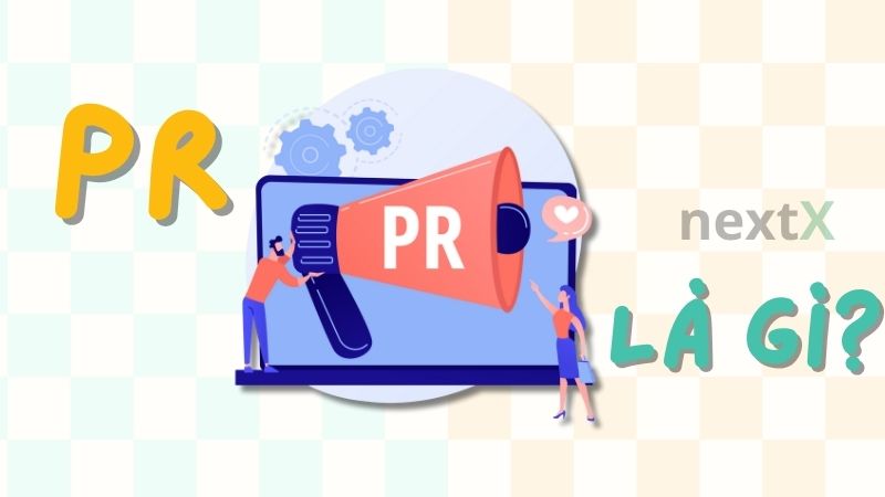 PR là gì? 6 bước lập kế hoạch PR hiệu quả cho thương hiệu