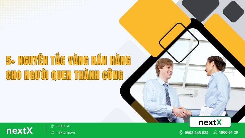 5+ nguyên tắc vàng bán hàng cho người quen thành công