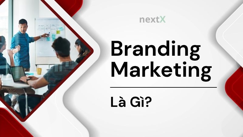 Branding Marketing là gì? Chiến lược thương hiệu tốt nhất