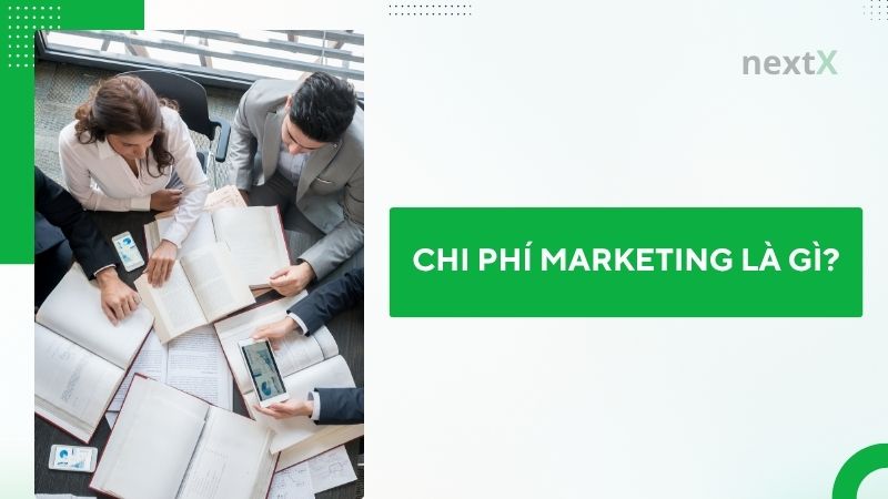 Chi phí Marketing là gì? Bí quyết xác định và tối ưu ngân sách