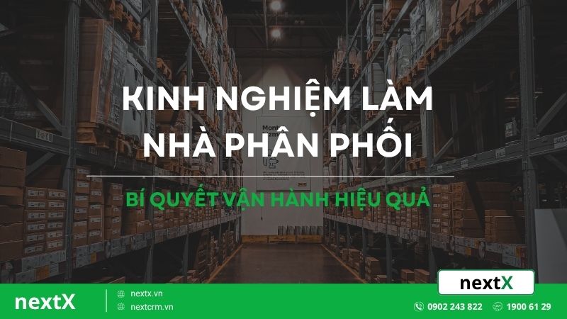 Bật mí 7 kinh nghiệm làm nhà phân phối hiệu quả bạn cần biết