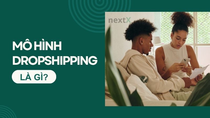 Mô hình Dropshipping là gì? Cách hoạt động và cách bắt đầu
