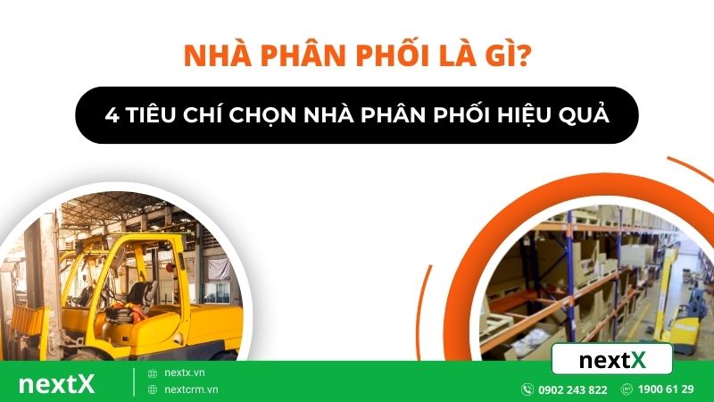 Nhà phân phối là gì? 4 tiêu chí chọn nhà phân phối hiệu quả