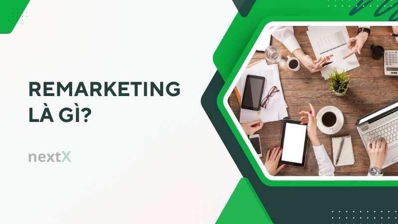 Remarketing là gì? Bí kíp tiếp thị lại tăng doanh số nhanh chóng
