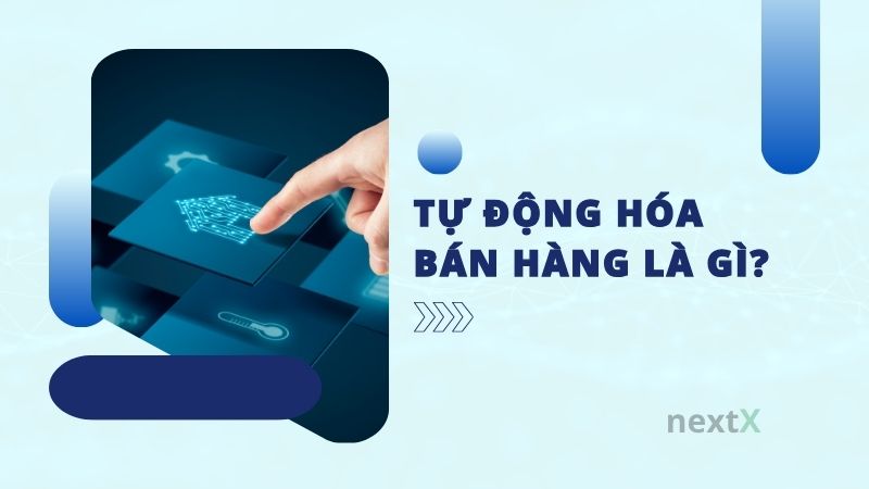 Tự động hóa bán hàng là gì? Cách triển khai hiệu quả cho SME