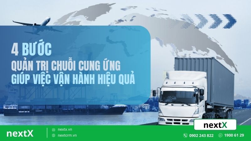 4 bước quản trị chuỗi cung ứng giúp việc vận hành hiệu quả
