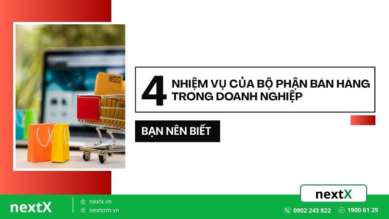 4 nhiệm vụ của bộ phận bán hàng trong doanh nghiệp bạn nên biết