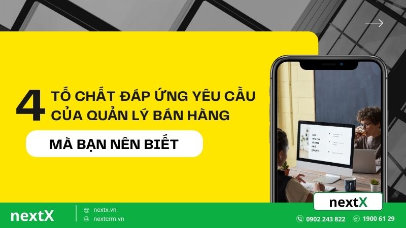 4 tố chất đáp ứng yêu cầu của quản lý bán hàng mà bạn nên biết