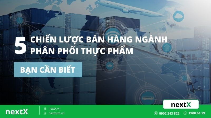 5 chiến lược bán hàng ngành phân phối thực phẩm bạn cần biết