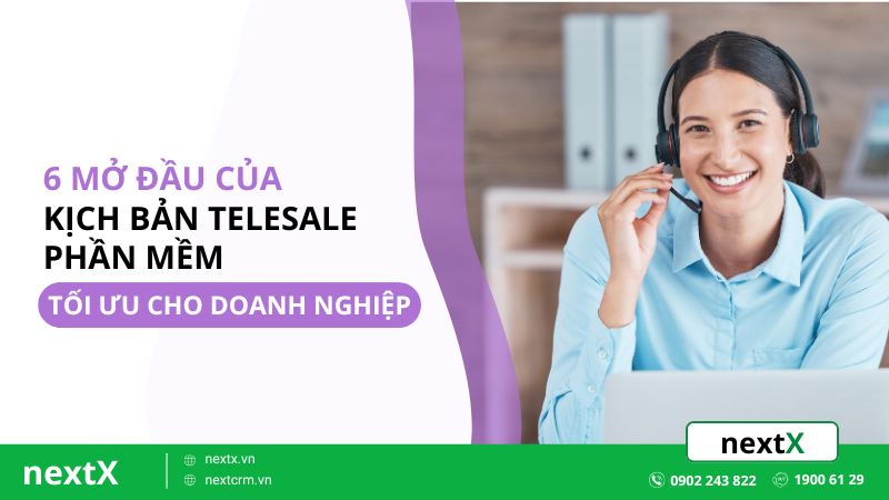 6 mở đầu của kịch bản telesale phần mềm tối ưu cho doanh nghiệp