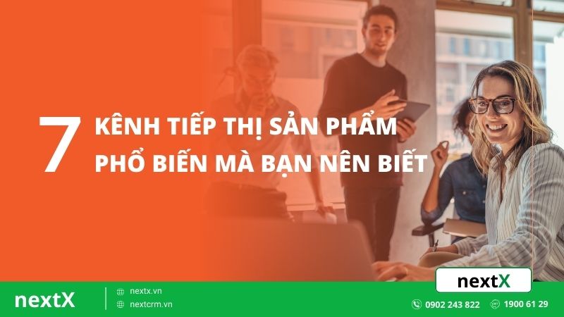 7 kenh tiep thi san pham pho bien ma ban nen biet
