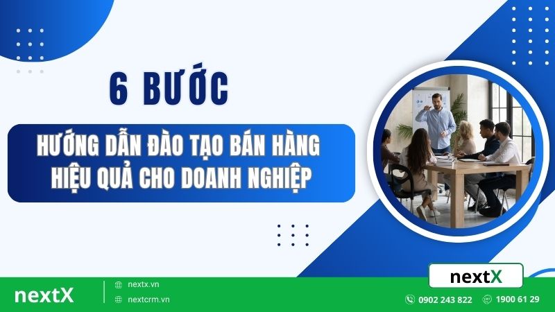 6 Bước hướng dẫn đào tạo bán hàng hiệu quả cho doanh nghiệp