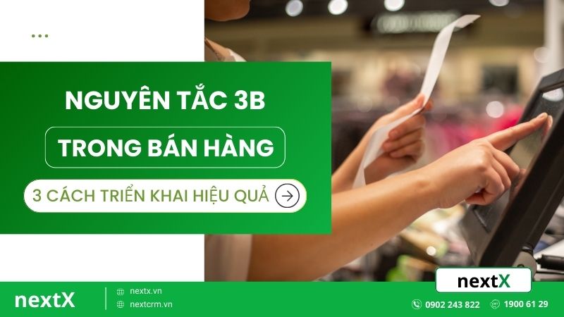 Nguyên tắc 3B trong bán hàng là gì? 3 cách triển khai hiệu quả