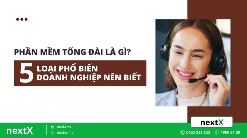 Phần mềm tổng đài là gì? 5 loại phổ biến doanh nghiệp nên biết