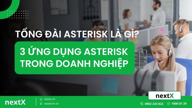 Tổng đài Asterisk là gì? 3 ứng dụng Asterisk trong doanh nghiệp