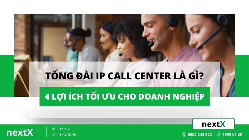 Tổng đài IP Call Center là gì? 4 lợi ích tối ưu cho doanh nghiệp