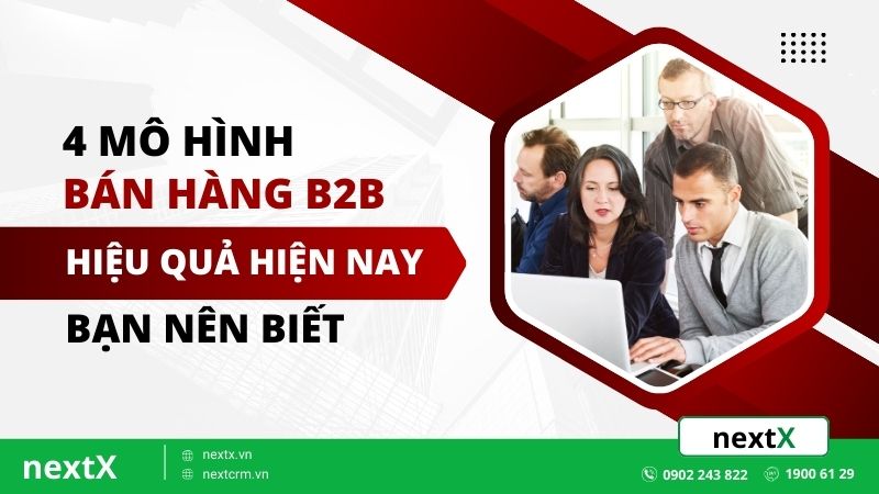 4 mô hình bán hàng B2B hiệu quả nhất hiện nay bạn nên biết