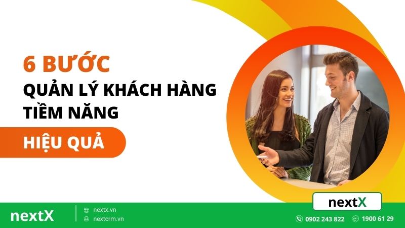 6 bước quản lý khách hàng tiềm năng hiệu quả
